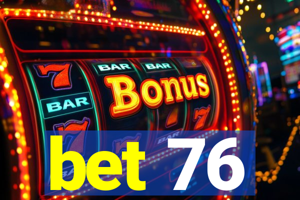 bet 76